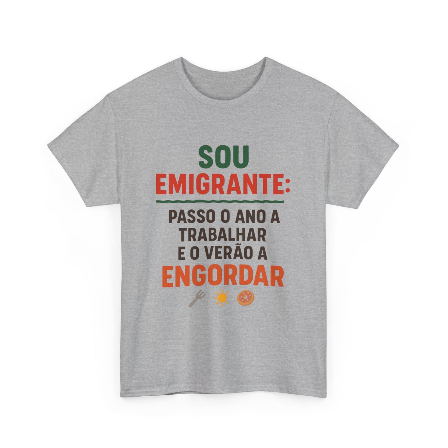 Sou emigrante: passo o ano a trabalhar e o verão a engordar – T-shirt Unissexo