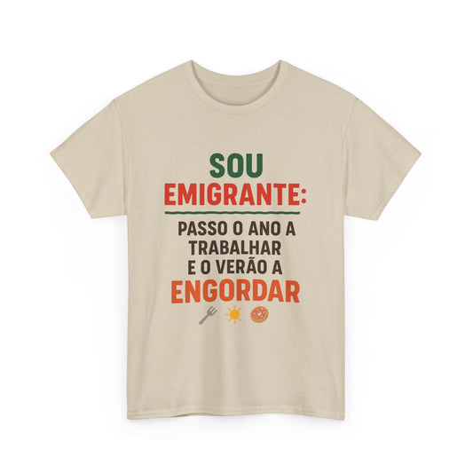 Sou emigrante: passo o ano a trabalhar e o verão a engordar – T-shirt Unissexo