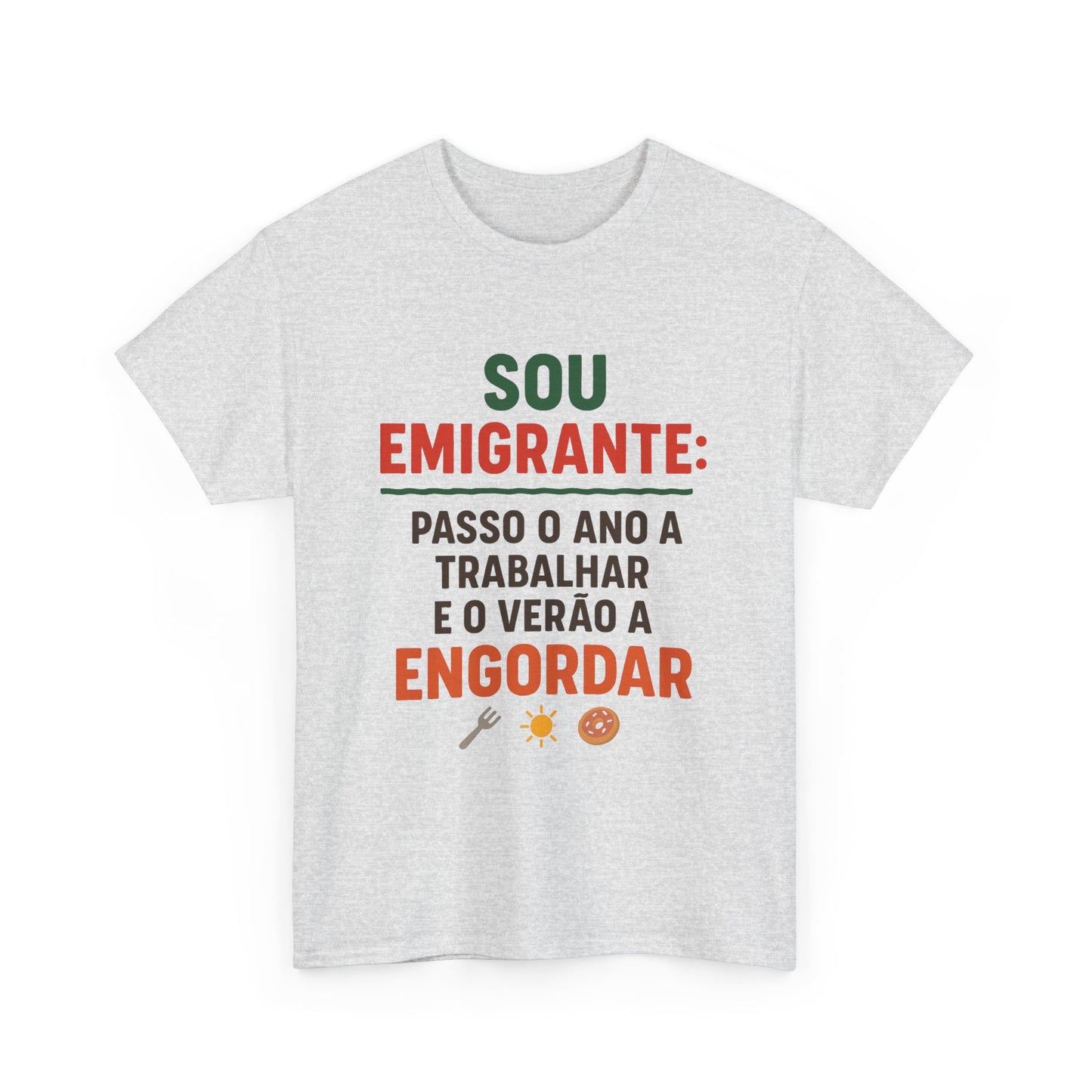 Sou emigrante: passo o ano a trabalhar e o verão a engordar – T-shirt Unissexo