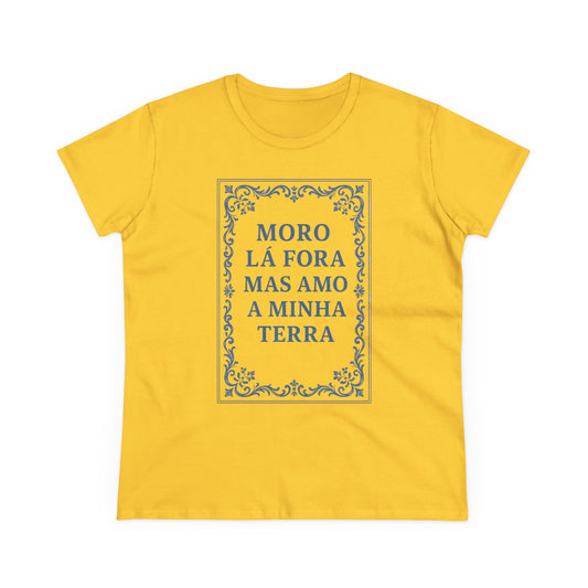 Moro lá fora mas amo a minha terra - T-shirt Mulher
