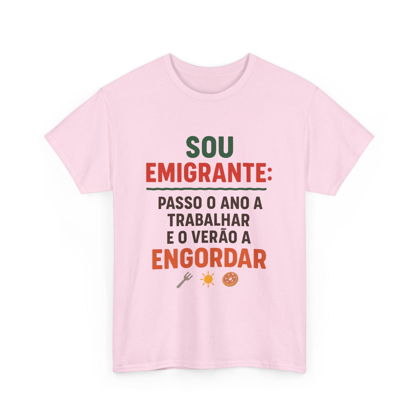 Sou emigrante: passo o ano a trabalhar e o verão a engordar – T-shirt Unissexo