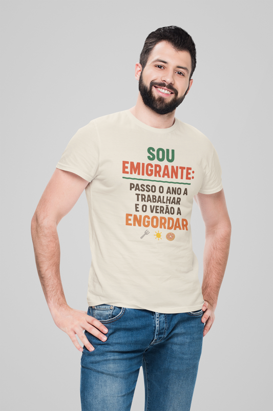 Sou emigrante: passo o ano a trabalhar e o verão a engordar – T-shirt Unissexo